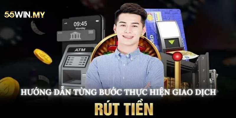 Cập nhật cách để rút tiền 55WIN nhanh nhất