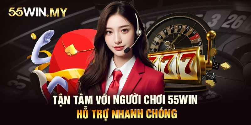 Tận tâm với người chơi, 55WIN hỗ trợ nhanh chóng