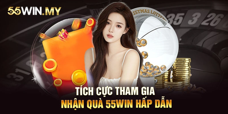 Tích cực tham gia nhận quà 55WIN hấp dẫn